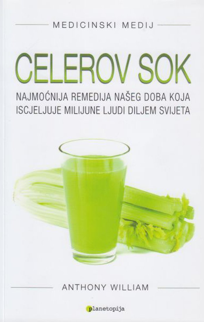 Medicinski medij : celerov sok : najmoćnija remedija našeg doba koja iscjeljuje milijune ljudi diljem svijeta